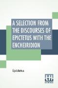A Selection From The Discourses Of Epictetus With The Encheiridion