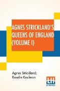 Agnes Strickland's Queens Of England (Volume I)