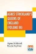 Agnes Strickland's Queens Of England (Volume III)