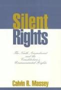 Silent Rights: The Ninth Amendment and the Constitution's Unenumerated Rights