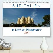 Süditalien - Im Land der Mittagssonne(Premium, hochwertiger DIN A2 Wandkalender 2020, Kunstdruck in Hochglanz)