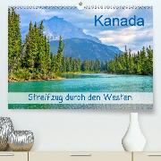 Kanada - Streifzug durch den Westen(Premium, hochwertiger DIN A2 Wandkalender 2020, Kunstdruck in Hochglanz)