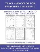 Learning Books for 2 Year Olds (Trace and Color for preschool children 2): This book has 50 pictures to trace and then color in