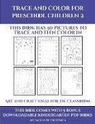 Art and Craft ideas for the Classroom (Trace and Color for preschool children 2): This book has 50 pictures to trace and then color in
