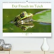 Der Frosch im Teich - auf Froschbeobachtung(Premium, hochwertiger DIN A2 Wandkalender 2020, Kunstdruck in Hochglanz)