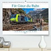 Für Güter die Bahn(Premium, hochwertiger DIN A2 Wandkalender 2020, Kunstdruck in Hochglanz)