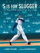 S Is for Slugger: The Ultimate Baseball Alphabet Volume 3