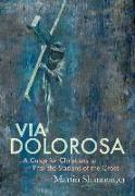 Via Dolorosa, Volume 1: A Guide for Christians to Pray the Stations of the Cross
