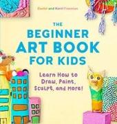 The Beginner Art Book for Kids