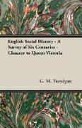 English Social History - A Survey of Six Centuries - Chaucer to Queen Victoria