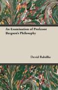 An Examination of Professor Bergson's Philosophy