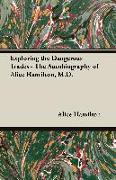 Exploring the Dangerous Trades - The Autobiography of Alice Hamilton, M.D