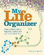 My Life Organizer: Take Control for a Happier, Tidier and More Fulfilled Life