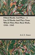 Filmed Books and Plays - A List of Books and Plays from Which Films Have Been Made, 1928 - 1949