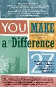 YOU Make a Difference: 27 Amazing Young People and Their Advocates Share Their Stories of Inspiration and Transformation