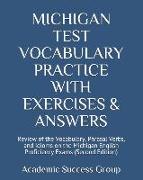 Michigan Test Vocabulary Practice with Exercises and Answers: Review of the Vocabulary, Phrasal Verbs, and Idioms on the Michigan English Proficiency