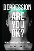 Depression: Are you OK?: Discover how to win this battle NOW!