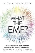 What the EMF?: How to Protect Your Home from EMF Exposure, Improve Sleep, Reduce Anxiety, and Live a Happier, Healthier Life!