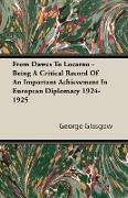 From Dawes to Locarno - Being a Critical Record of an Important Achievement in European Diplomacy 1924-1925