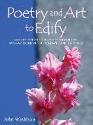 Poetry and Art to Edify: Various Poems to Edify the Human Soul with Artwork of Photographs and Paintings