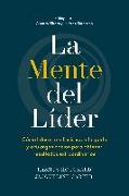 La Mente del Líder (the Mind of the Leader Spanish Edition): Cómo Liderarte a Ti Mismo, a Tu Gente Y a Tu Organización Para Obtener Resultados Extraor