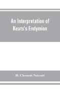 An interpretation of Keats's Endymion