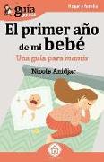 GuíaBurros El primer año de mi bebé: Una Guía para mamis