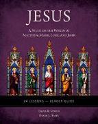 Jesus: A Study on the Words of Matthew, Mark, Luke, and John - Leader Guide