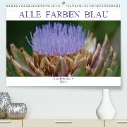 Alle Farben Blau - Blaue Blütenträume(Premium, hochwertiger DIN A2 Wandkalender 2020, Kunstdruck in Hochglanz)