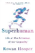 Superhuman: Life at the Extremes of Our Capacity