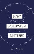 Why Solipsism Matters
