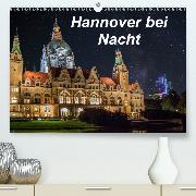 Hannover bei Nacht(Premium, hochwertiger DIN A2 Wandkalender 2020, Kunstdruck in Hochglanz)