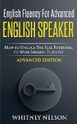English Fluency For Advanced English Speaker: How To Unlock The Full Potential To Speak English Fluently