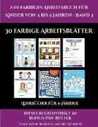 Lehrbücher für 4-Jährige (Ein farbiges Arbeitsbuch für Kinder von 4 bis 5 Jahren - Band 3): 30 farbige Arbeitsblätter. Der Preis dieses Buches beinhal