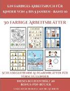 Schulbegleitende Aufgabenblätter für Vorschulkinder (Ein farbiges Arbeitsbuch für Kinder von 4 bis 5 Jahren - Band 10): 30 farbige Arbeitsblätter. Der