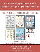 Ausdruckbare Kindergarten-Arbeitsblätter (Ein farbiges Arbeitsbuch für Kinder von 4 bis 5 Jahren - Band 10): 30 farbige Arbeitsblätter. Der Preis dies