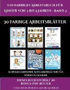 Schulbegleitende Aufgabenblätter für Vorschulkinder (Ein farbiges Arbeitsbuch für Kinder von 4 bis 5 Jahren - Band 3): 30 farbige Arbeitsblätter. Der