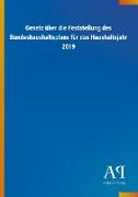 Gesetz über die Feststellung des Bundeshaushaltsplans für das Haushaltsjahr 2019