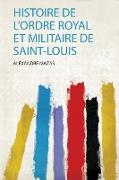 Histoire De L'ordre Royal Et Militaire De Saint-Louis