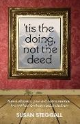 Tis the Doing, Not the Deed
