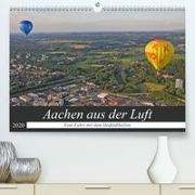 Aachen aus der Luft - Eine Fahrt mit dem Heißluftballon(Premium, hochwertiger DIN A2 Wandkalender 2020, Kunstdruck in Hochglanz)