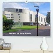 Theater im Ruhr-Revier(Premium, hochwertiger DIN A2 Wandkalender 2020, Kunstdruck in Hochglanz)