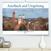 Auerbach und Umgebung(Premium, hochwertiger DIN A2 Wandkalender 2020, Kunstdruck in Hochglanz)