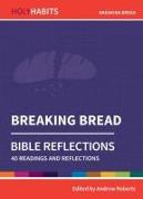 Holy Habits Bible Reflections: Breaking Bread