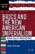 Brics and the New American Imperialism: Global Rivalry and Resistance