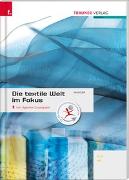 Die textile Welt im Fokus Werkstoffkunde • Textiltechnologie • Warenkunde • Textilveredelung inkl. digitalem Zusatzpaket