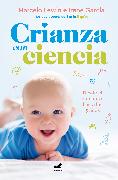 Crianza Con Ciencia: Desde El Embarazo Hasta Los 3 Años / Parenting with Science: From Pregnancy to 3 Years of Age