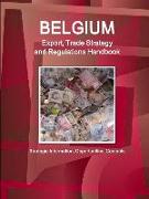 Belgium Export, Trade Strategy and Regulations Handbook - Strategic Information, Opportunities, Contacts