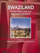 Swaziland Energy Policy, Laws and Regulations Handbook Volume 1 Strategic Information, Regulations, Opportunities