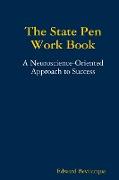 The State Pen Work Book, A Neuroscience-Oriented Approach to Success